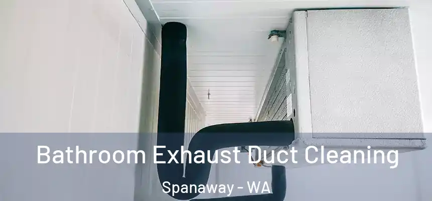 Bathroom Exhaust Duct Cleaning Spanaway - WA