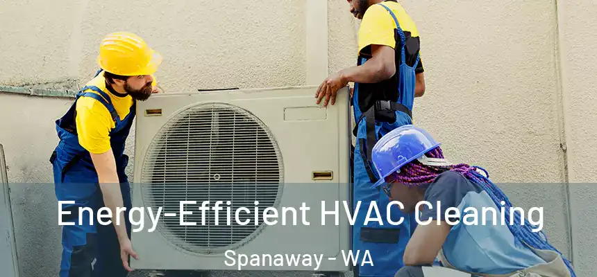  Energy-Efficient HVAC Cleaning Spanaway - WA