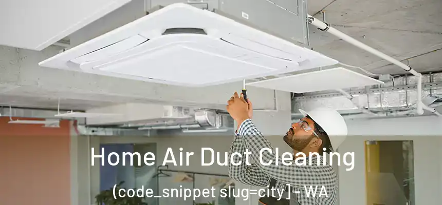  Home Air Duct Cleaning (code_snippet slug=city] - WA