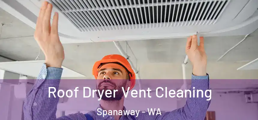 Roof Dryer Vent Cleaning Spanaway - WA